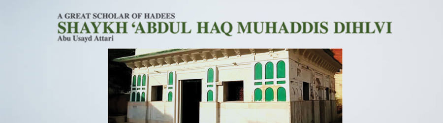 A Great Scholar of Hadees Shaykh ‘Abdul Haq Muhaddis Dihlvi