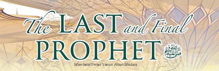 The Last and Final Prophet ﷺ
