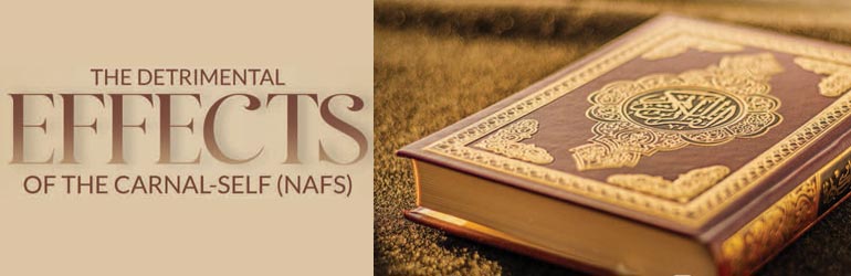 The Detrimental Effects of the Carnal-Self (Nafs)