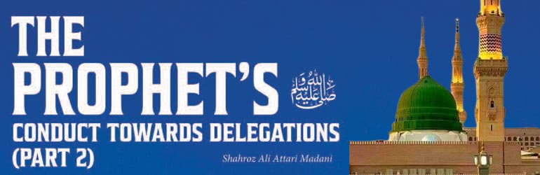 The Prophet’s ﷺ Conduct towards Delegations (part 2)