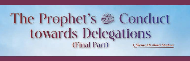 The Prophet’s ﷺ Conduct towards Delegations (Final Part)