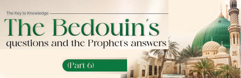 The Bedouins Questions and The Prophets Answers (Part 06)