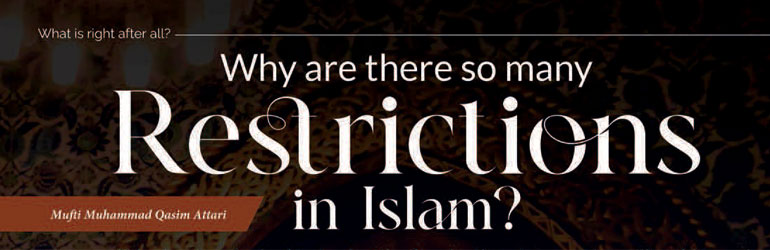 Why are there so many Restrictions in Islam?