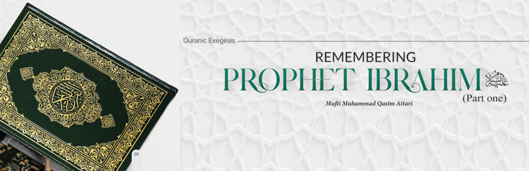 Remembering Prophet Ibrahim عَـلَيْـهِ الـسَّـلاَم (part one)