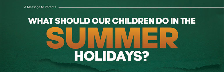 What should our Children do in the Summer Holidays?