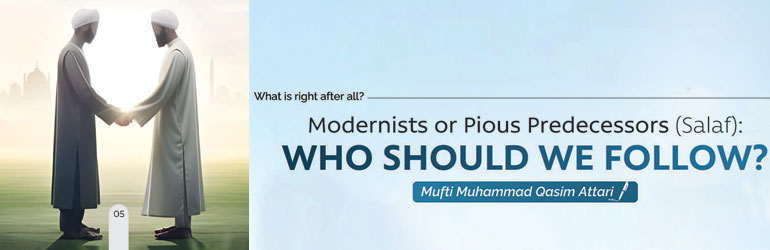 Modernists or Pious Predecessors (Salaf): who should we follow?