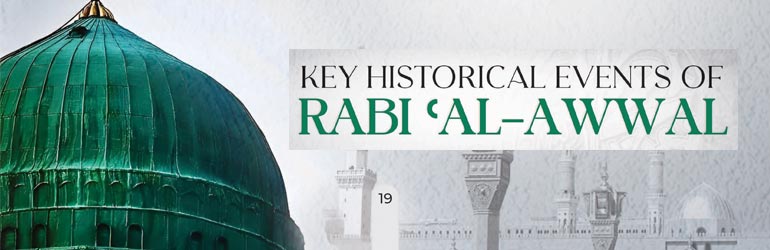 Key Historical Events of Rabi ul Awwal