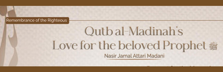 Qutb al-Madinah’s Love for the beloved Prophet ﷺ