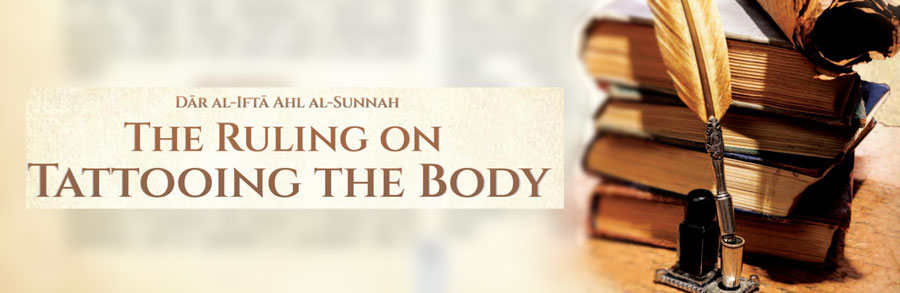 The Ruling on Tattooing the Body