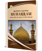 Questions Regarding Muharram Answered By The Ameer of Ahl al Sunnah