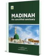 Madinah The Sanctified Sanctuary