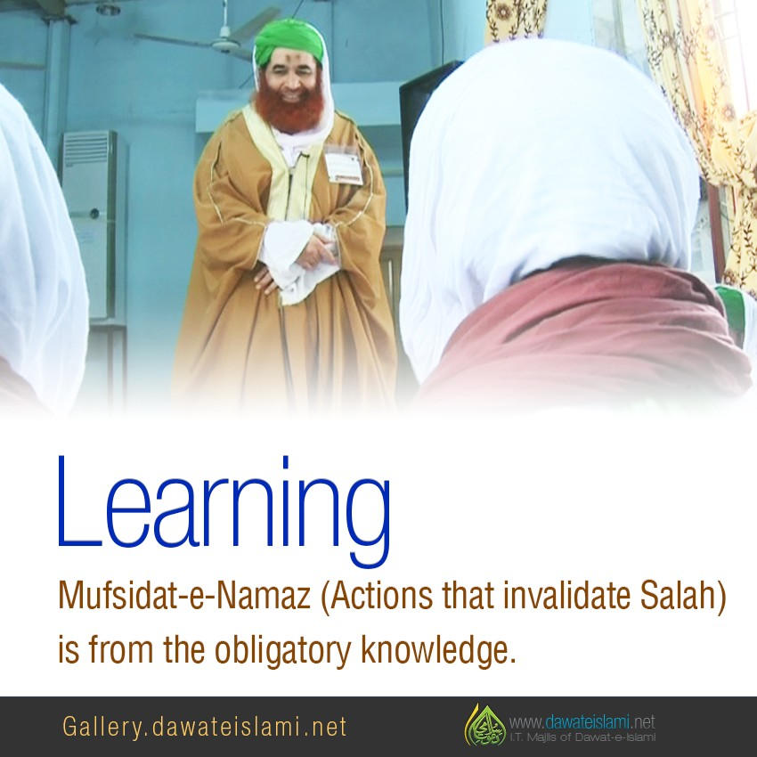 Learning Mufsidat-e-Namaz (Actions that invalidate Salah) is from the obligatory knowledge.