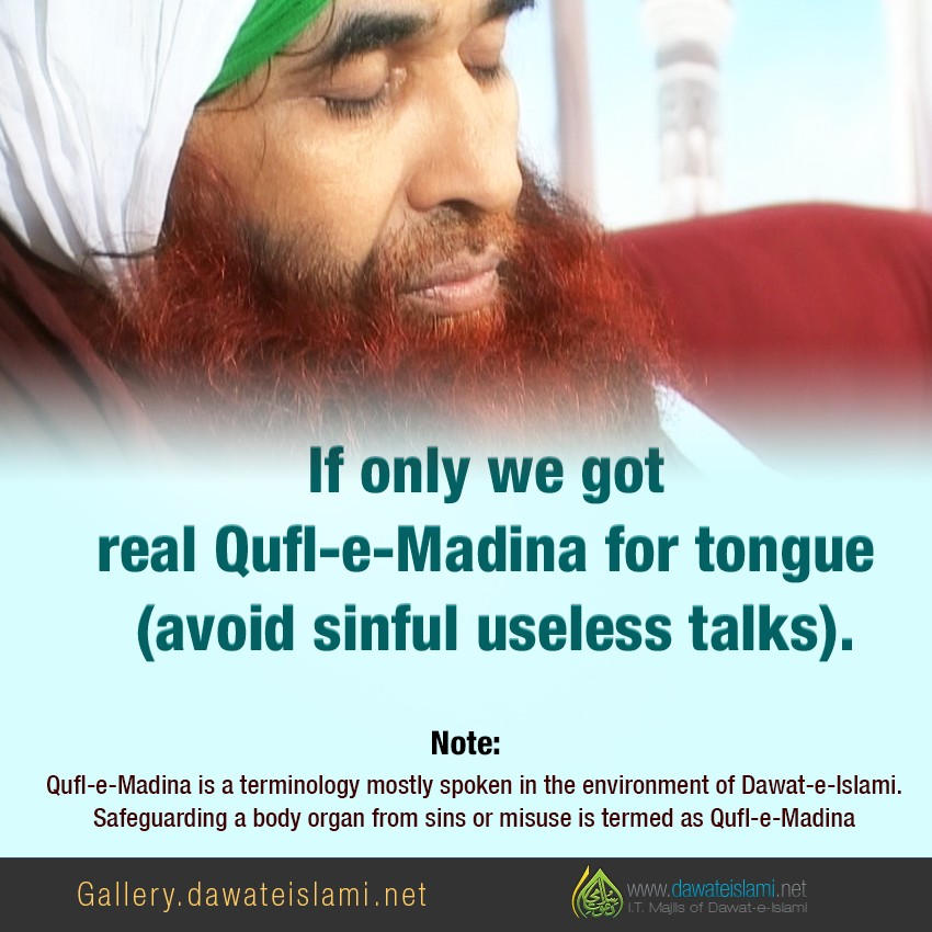 If only we got real Qufl-e-Madina for tongue (avoid sinful useless talks).
