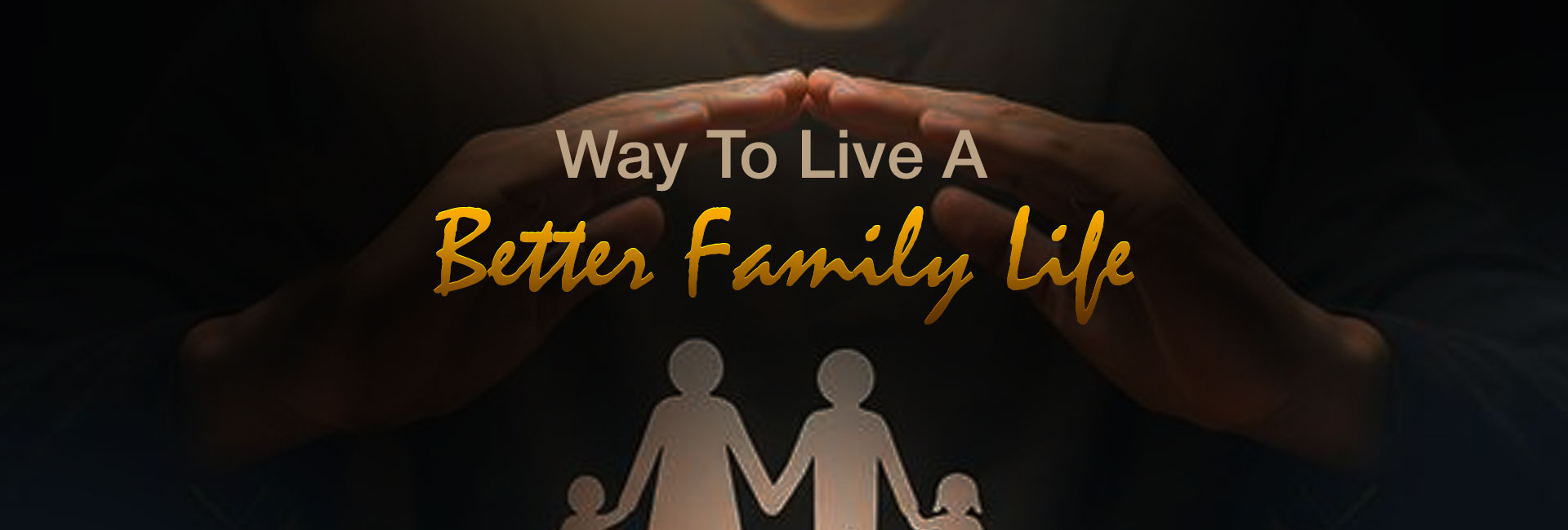 Way To Live A Better Family Life