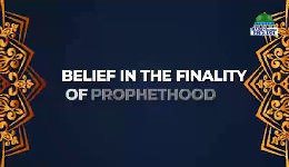 Belief In The Finality Of Prophethood