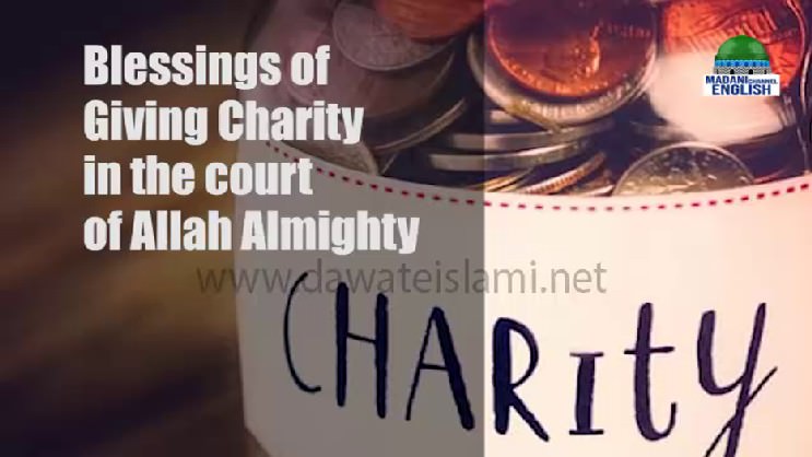 Blessings of Giving Charity in the Court of ALLAH Almighty