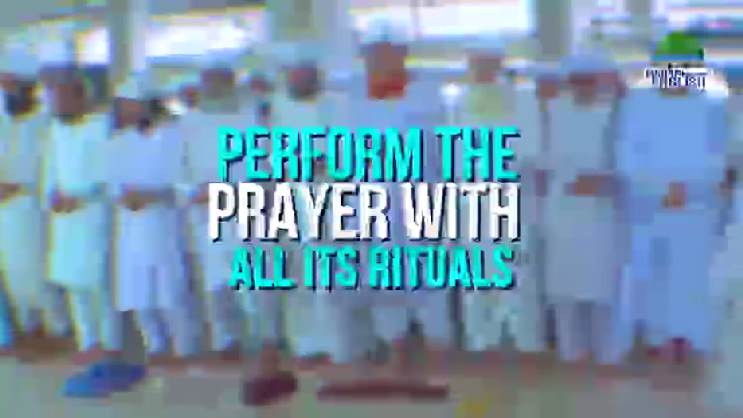 Perform the Prayer With all its Rituals