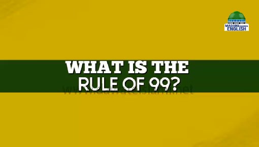 What Is The Rule Of 99 what-is-the-rule-of-99