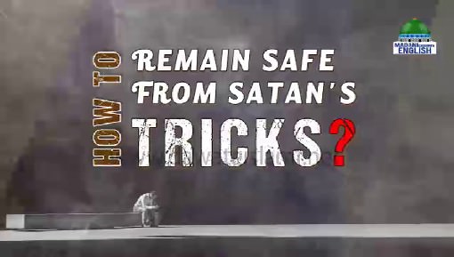 How To Remain Safe From Satan`s Tricks?