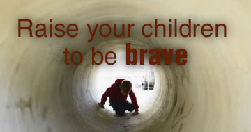 Raise your children to be brave