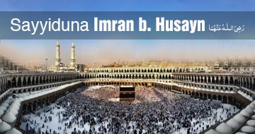 Sayyiduna Imran b. Husayn رَضِیَ الـلّٰـهُ عَنْهُمَا