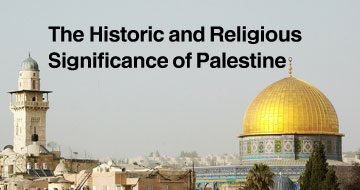 The Historic and Religious Significance of Palestine