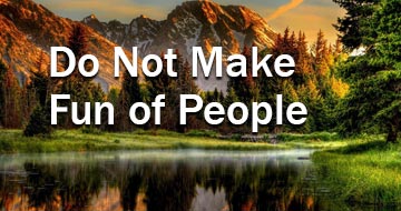 Do Not Make Fun of People