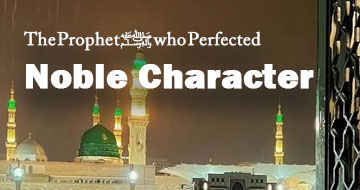 The Prophet ﷺ who Perfected Noble Character