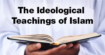 The Ideological Teachings of Islam