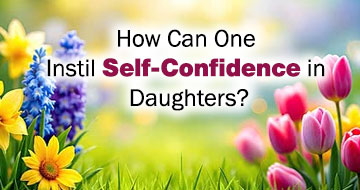How Can One Instil Self-Confidence in Daughters?