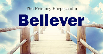 The Primary Purpose of a Believer