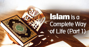 Islam is a Complete Way of Life (Part 1)