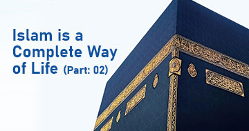 Islam is a Complete Way of Life (Part: 02)
