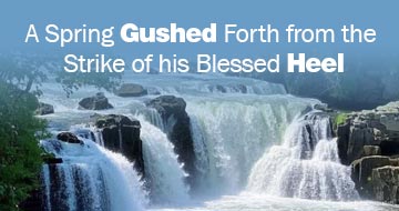 A Spring Gushed Forth from the Strike of his Blessed Heel