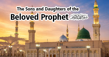 The Sons and Daughters of the Beloved Prophet ﷺ