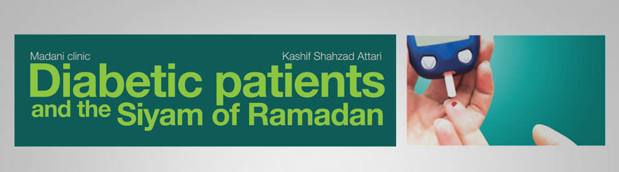 Diabetic patients and the Siyam of Ramadan