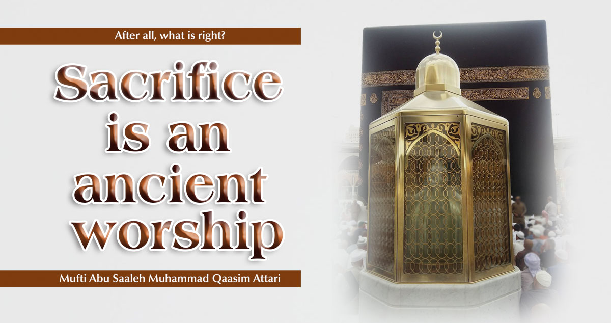 Qurbani (sacrifice) is an ancient worship 