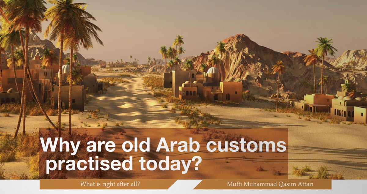 Why are old Arab customs practised today?