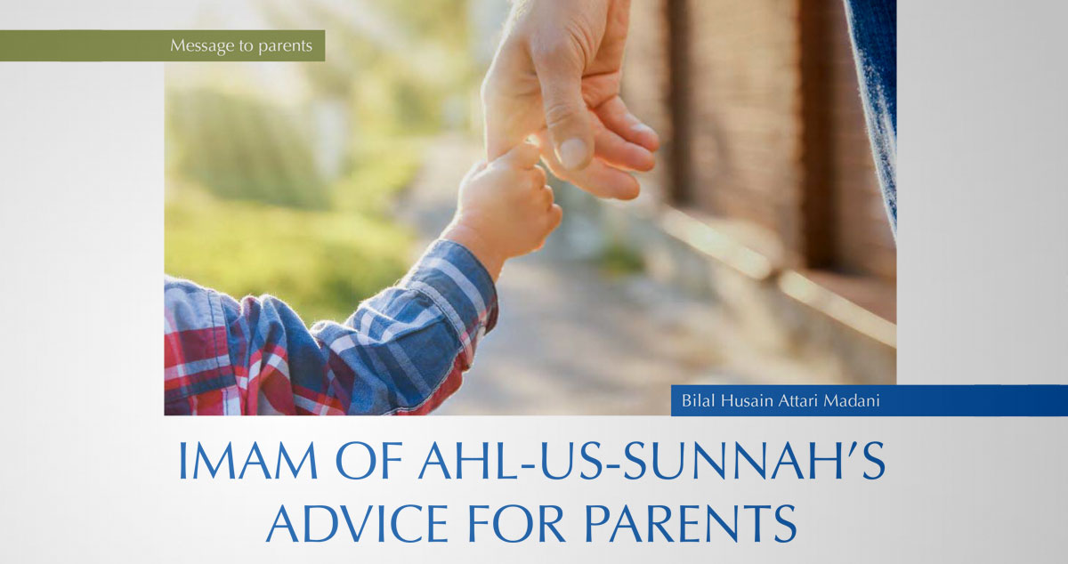 Imam of Ahl-us-Sunnah’s advice for parents