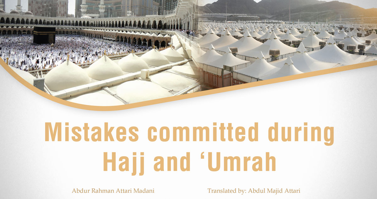 Mistakes committed during Hajj and ‘Umrah