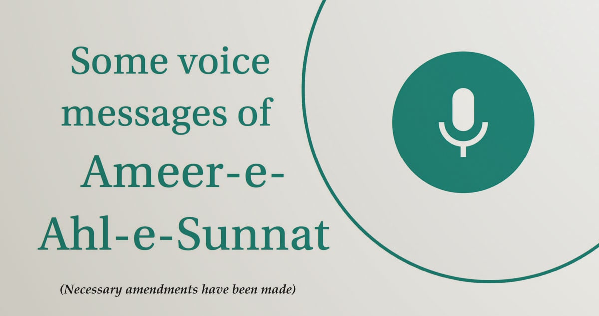 Some voice messages of Ameer-e-Ahl-e-Sunnat