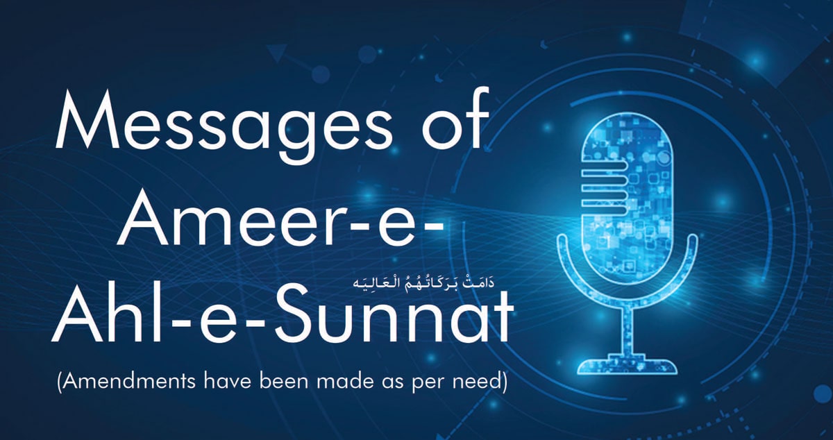 Messages of Ameer-e-Ahl-e-Sunnat 