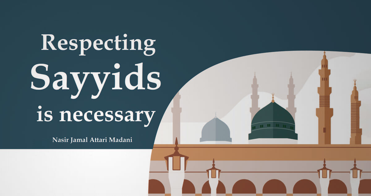 Respecting Sayyids is necessary