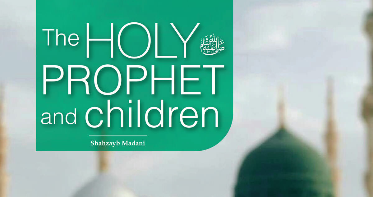 The Holy Prophet ﷺ And Children