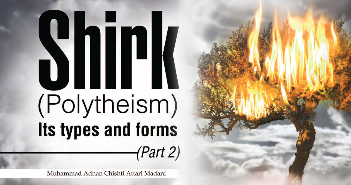 Shirk (Polytheism): Its types and forms (Part 2)