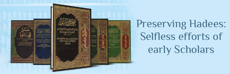 Preserving Hadees: Selfless efforts of early Scholars