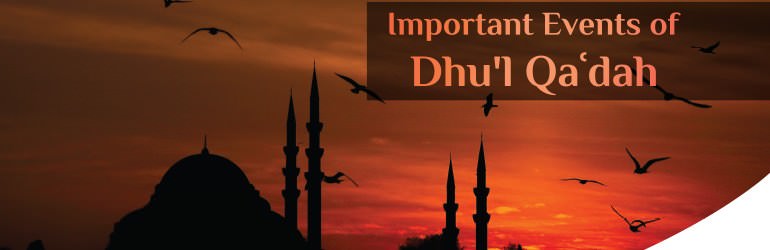 Important Events of Dhu'l Qaʿdah