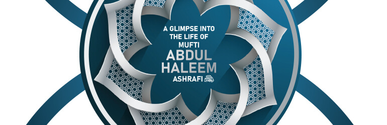 A glimpse into the life of Mufti Abdul Haleem Ashrafi رحمۃ اللہ علیہ