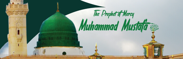 The Prophet of Mercy Muhammad Mustafa ﷺ