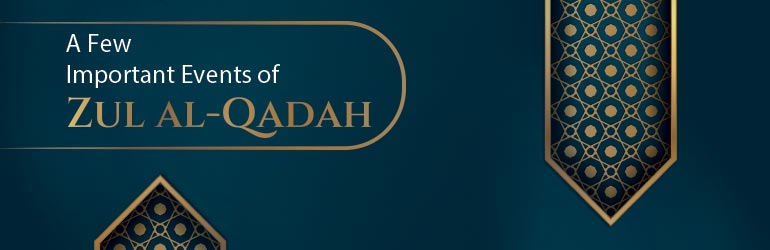 A Few Important Events of Zul al-Qadah